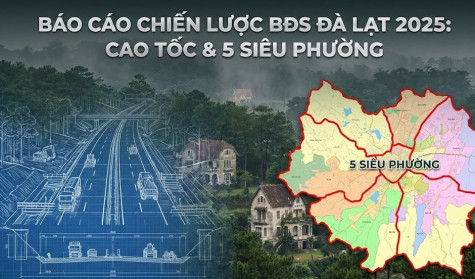 Báo Cáo Chiến Lược BĐS Đà Lạt 2025: Tác Động Kép Từ Cao Tốc Tân Phú - Bảo Lộc Và Quy Hoạch "5 Siêu Phường"