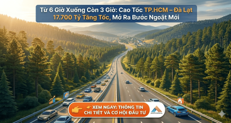 Từ 6 giờ xuống còn 3 giờ: Cao tốc TP.HCM – Đà Lạt 17.700 Tỷ Tăng Tốc, Mở Ra Bước Ngoặt Mới